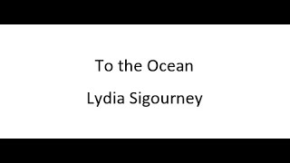 To the Ocean  Lydia Sigourney [upl. by Eddy]