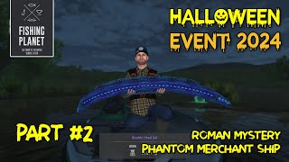 FISHING PLANET  HALLOWEEN EVENT 2024 2  ROMAN MYSTERY PHANTOM MERCHANT SHIP ID [upl. by Lashar675]