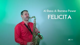 Al Bano amp Romina Power  FELICITA Saxophone Cover by JK Sax [upl. by Ratib]