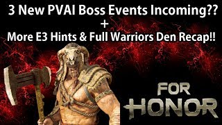 For Honor  3 New PVAI Boss Events Incoming amp More E3 Hints  Full Warriors Den Recap [upl. by Ellehcar]