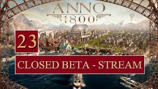 ANNO 1800 ⚓️ Closed Beta ►23◄ unsere Marine übernimmt die Seehoheit ─ Lets Play DE [upl. by Bussy655]