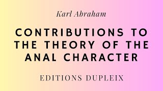 ARTICLE Karl Abraham Contributions to the Theory of the Anal Character [upl. by Arbmahs]