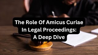 The Role of Amicus Curiae in Legal Proceedings A Deep Dive [upl. by Ahcirt]