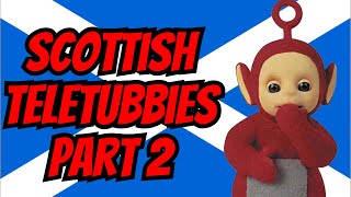 Scottish Teletubbies Part 2 [upl. by Naik]