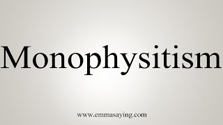 How To Say Monophysitism [upl. by Airetal]