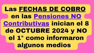 👉 Las fechas de cobro en las Pensiones NO Contributivas comienzan el 8 de OCTUBRE 2024 y NO el 1° [upl. by Fernanda]