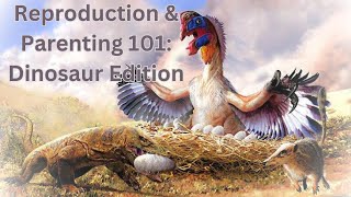 Reproduction amp Parenting 101 Dinosaur Edition [upl. by Lombard]