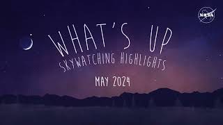 NASA Whats Up Skywatching Highlights for May 2024 [upl. by Nwahsor]