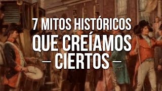 7 Mitos Históricos Que Creíamos Ciertos [upl. by Verina]