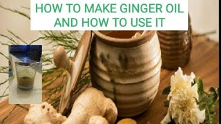 HOW TO MAKE GINGER OIL AND HOW TO USE IT [upl. by Luht]