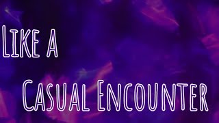 Casual Encounter Lyrics [upl. by Cutcheon]