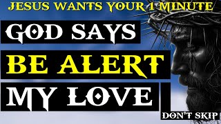 🛑URGENT GODS MESSAGE➡ quotBE ALERT MY CHILDquot  Jesus Message  Jesus Wants You To Watch This [upl. by Andromada]