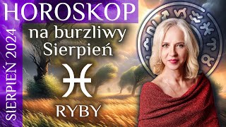 RYBY  horoskop na eksplozywny sierpień 2024 [upl. by Pammi]