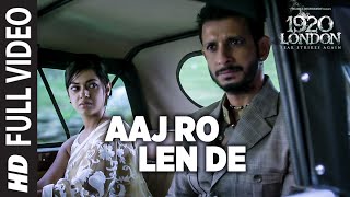 Aaj Ro Len De Full Video Song  1920 LONDON  Sharman Joshi Meera Chopra Shaarib and Toshi [upl. by Melina605]