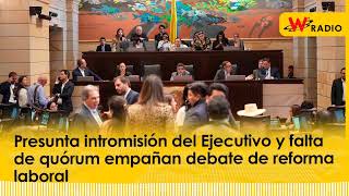 Presunta intromisión del Ejecutivo y falta de quórum empañan debate de reforma laboral  La W [upl. by Port]