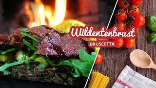 Bruscetta  Bruschetta mit Wildentenbrust [upl. by Gnues400]