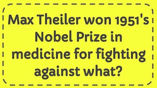 Max Theiler won 1951s Nobel Prize in medicine for fighting against what [upl. by Zachary]