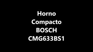 Horno Compacto Multifunción con Microondas BOSCH CMG633BS1 [upl. by Dagna146]