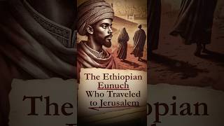 The Ethiopian Eunuch Who Traveled to Jerusalem [upl. by Tristis373]