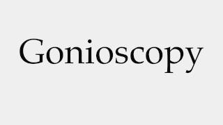 How to Pronounce Gonioscopy [upl. by Atiuqcaj]