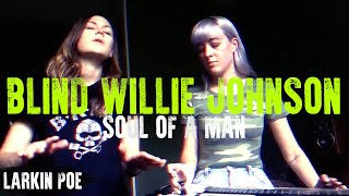 Blind Willie Johnson quotSoul Of A Manquot Larkin Poe Cover [upl. by Erie222]