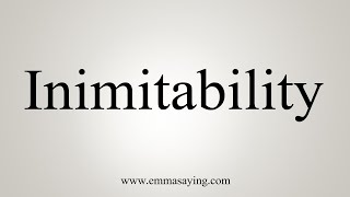 How To Say Inimitability [upl. by Lilak]