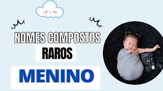 NOMES COMPOSTOS RAROS PARA MENINOS [upl. by Mcbride641]