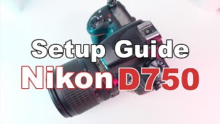 Nikon D750 Setup Guide Master Your DSLR in Minutes [upl. by Ssac]