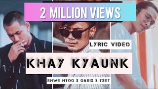 OASIX X SHWE HTOO X YZET  KHAY KYAUNK  ခေးကြောင့်  LYRIC VIDEO [upl. by Chevy]