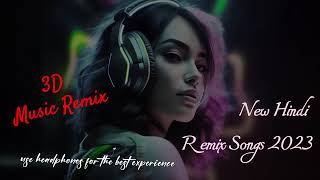 3d remix dj song  popular hindi remix songs 2023  dj 3d songs headphones3ddj4k dkhellomusic [upl. by Ashely]