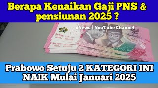 Berapa Kenaikan Gaji PNS amp pensiunan 2025 Prabowo Setuju 2 KATEGORI INI NAIK Mulai Januari 2025 [upl. by Leckie962]