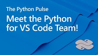 Python Pulse  Meet the Python for VS Code Team [upl. by Salomon]