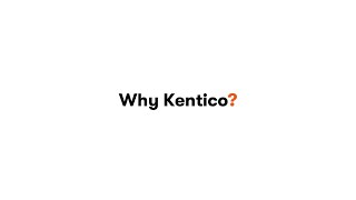 Why Kentico [upl. by Marc]