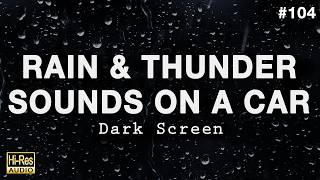 RAIN ON CAR amp SOOTHING THUNDER Sounds for Sleeping BLACK SCREEN [upl. by Yaresed924]