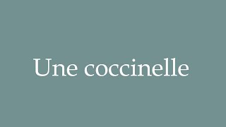 How to Pronounce Une coccinelle A ladybird Correctly in French [upl. by Salvadore]