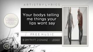 B Smyth Ft 2 Chainz  Leggo With Lyrics [upl. by Wallinga317]