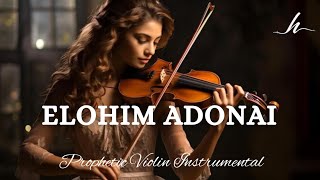 Prophetic Warfare Violin InstrumentalELOHIM ADONAIBackground Prayer Music [upl. by Petey]