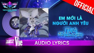 Em Mới Là Người Yêu Anh  Thỏ Xỏ Khuyên  The Masked Singer Vietnam 2023 Audio Lyrics [upl. by Nasya436]