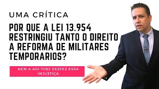 UMA CRÍTICA 🔴POR QUE A LEI 13954 RESTRINGIU TANTO O DIREITO À REFORMA DE MILITARES TEMPORÁRIOS [upl. by Ainet795]