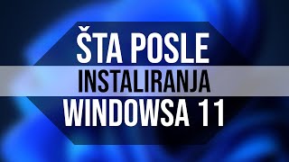 Šta instalirati i uraditi posle instaliranja Windowsa 11 [upl. by Yael]