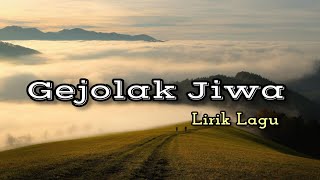 Gejolak Jiwa Lirik Lagu [upl. by Gut374]