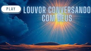 Louvor  Conversando com Deus [upl. by Nytnerb553]