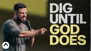 Dig Until God Does  Pastor Steven Furtick  Elevation Church [upl. by Amikat]