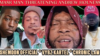 MASK MAN THREATENING ANDREW HOLNESS  VYBZ KARTEL  SHEMDON OFFICIAL  CHRONIC LAW  BOBBY SHMURDA [upl. by Odawa]