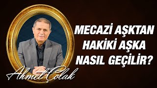 Dr Ahmet ÇOLAK  Mecazi aşktan hakiki aşka nasıl geçilir [upl. by Tav629]