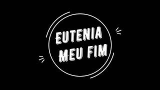 Eutenia  Meu Fim [upl. by Pascale941]