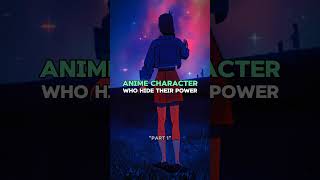 Anime Characters Who Hide Their Power ❤☄️ anime [upl. by Anaj]