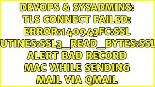 TLS connect failed error140943FCSSL routinesSSL3READBYTESsslv3 alert bad record mac while [upl. by Sirroned714]