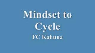 FC Kahuna  Mindset to Cycle [upl. by Jarnagin]