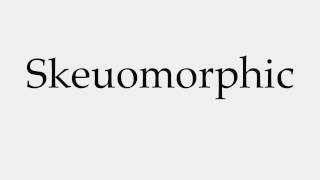 How to Pronounce Skeuomorphic [upl. by Acirej]